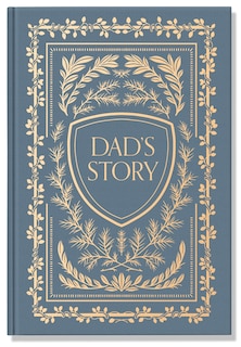 Dad's Story: A Memory And Keepsake Journal For My Family