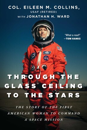 Through The Glass Ceiling To The Stars: The Story Of The First American Woman To Command A Space Mission