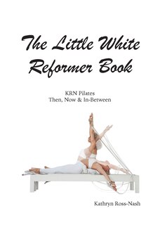 Couverture_The Little White Reformer Book- KRN Pilates Then, Now and In-Between