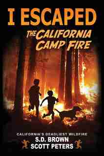 I Escaped The California Camp Fire: California's Deadliest Wildfire by Scott Peters