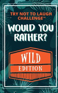 Front cover_The Try Not To Laugh Challenge - Would Your Rather? - Wild Edition