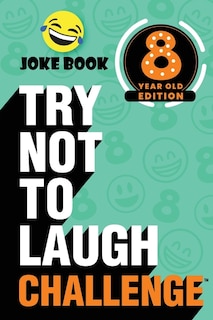 Front cover_The Try Not To Laugh Challenge - 8 Year Old Edition
