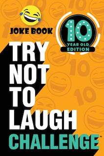 Front cover_The Try Not To Laugh Challenge: 10 Year Old Edition