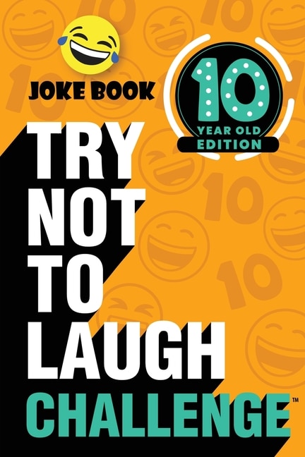 Front cover_The Try Not To Laugh Challenge: 10 Year Old Edition