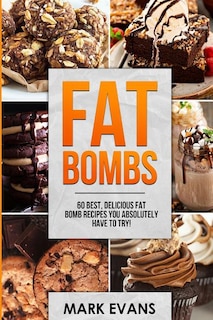 Fat Bombs: 60 Best, Delicious Fat Bomb Recipes You Absolutely Have To Try! (volume 1)