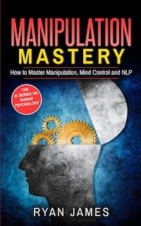 Manipulation: How To Master Manipulation, Mind Control And Nlp (manipulation Series) (volume 2)