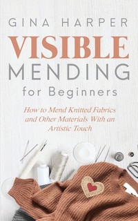 Front cover_Visible Mending For Beginners