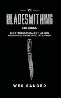 Front cover_101 Bladesmithing Mistakes