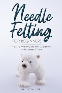 Front cover_Needle Felting for Beginners
