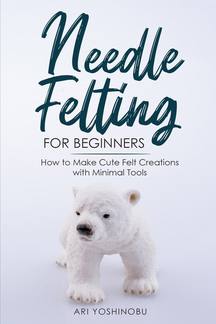 Front cover_Needle Felting for Beginners