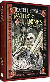 Robert E. Howard: Rattle Of Bones & Other Terrifying Tales de Robert E. Howard
