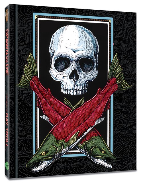 Front cover_Spawn Till You Die: The Fin Art of Ray Troll