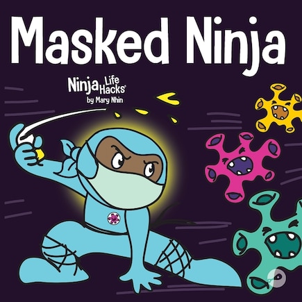 Masked Ninja: A Children's Book About Kindness and Preventing the Spread of Viruses