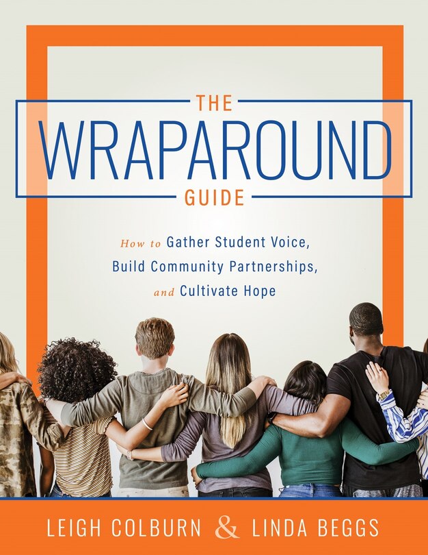 Front cover_Wraparound Guide: How to Gather Student Voice, Build Community Partnerships, and Cultivate Hope