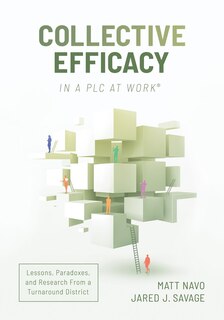 Front cover_COLLECTIVE EFFICACY IN A PLC L ESSONS, PARADOXES, AND RESEARC
