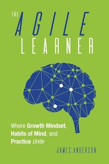 Front cover_THE AGILE LEARNER WHERE GROWTH MINDSET, HABITS OF MIND, AND