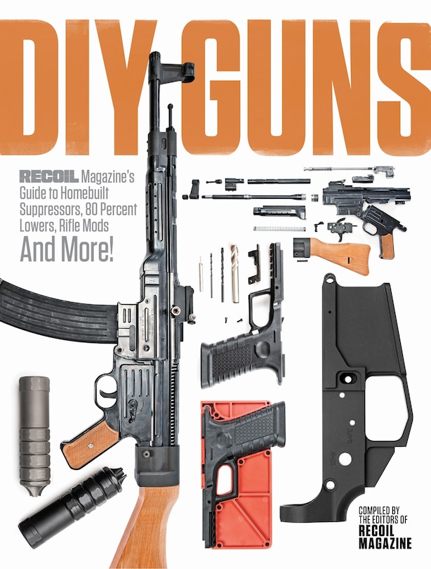 Front cover_Diy Guns: Recoil Magazine's Guide To Homebuilt Suppressors, 80 Percent Lowers, Rifle Mods And More!
