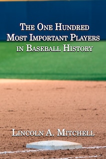 Front cover_The One Hundred Most Important Players in Baseball History