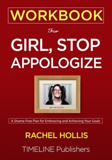 Workbook For Girl, Stop Apologizing: A Shame-free Plan For Embracing And Achieving Your Goals Rachel Hollis