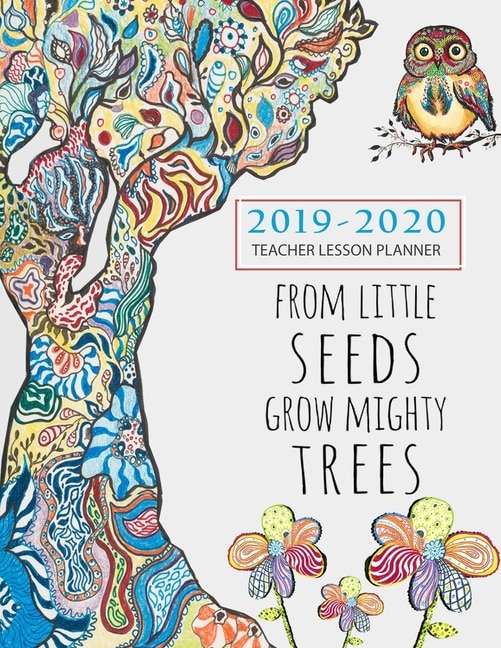 From Tiny Seeds Grow Mighty Trees Teacher Planner 2019-2020: August 2019-july 2020, Weekly And Monthly Calendar Agenda  Academic Year August - July Beautiful