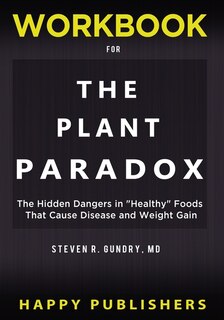 Workbook For The Plant Paradox: The Hidden Dangers In Healthy Foods That Cause Disease And Weight Gain