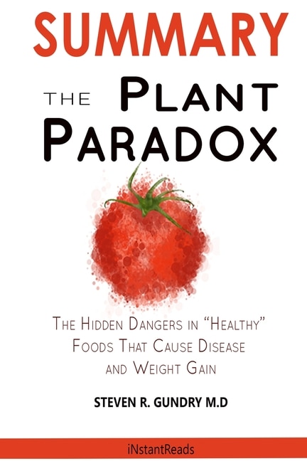 Summary Of The Plant Paradox: The Hidden Dangers In Healthy Foods That Cause Disease And Weight Gain