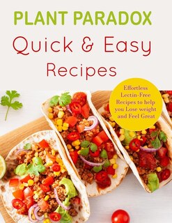 Plant Paradox Quick And Easy Diet Recipes: Effortless Lectin-free Recipes To Help You Lose Weight And Feel Great  A 30-day Plan To Lose Weigh