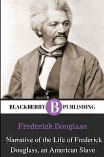 Narrative Of The Life Of Frederick Douglass, An American Slave by Frederick Douglass