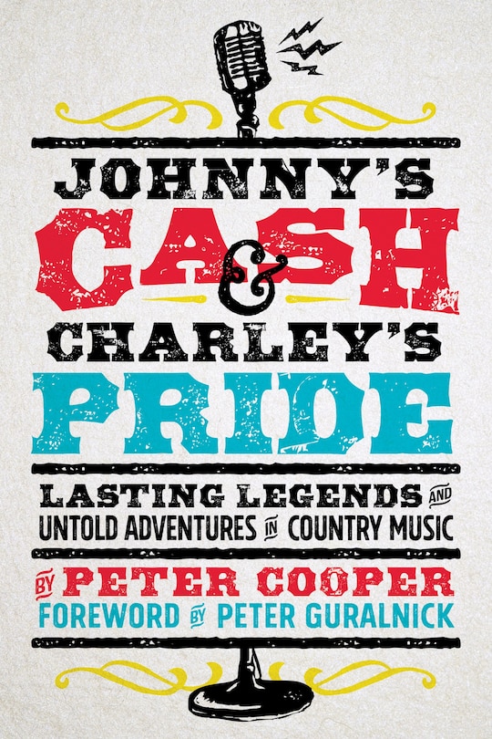 Johnny's Cash And Charley's Pride: Lasting Legends And Untold Adventures In Country Music