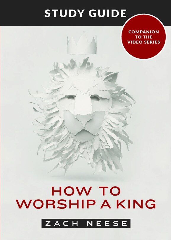 How to Worship a King: Study Guide to Video Series