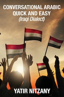 Conversational Arabic Quick And Easy: Iraqi Dialect