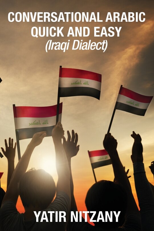 Conversational Arabic Quick And Easy: Iraqi Dialect