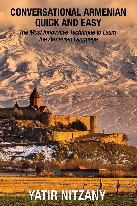 Conversational Armenian Quick And Easy: The Most Innovative Technique To Learn The Armenian Language