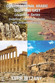 Conversational Arabic Quick and Easy - LEVANTINE ARABIC BOXSET 1-4: Lebanese Arabic Dialect, Syrian Arabic Dialect, Palestinian Arabic Dialect, Jordanian Arabic Dialect