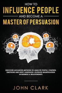 Front cover_How to Influence People and Become A Master of Persuasion