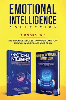 Emotional Intelligence Collection 2-in-1 Bundle: Emotional Intelligence + Cognitive Behavioral Therapy (CBT) - The #1 Complete Box Set to Understand Your Emotions and Reshape Your Brain