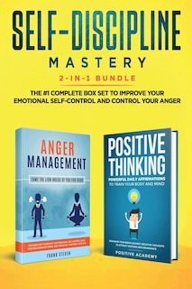 Self-Discipline Mastery 2-in-1 Bundle: Anger Management + Positive Thinking Affirmations - The #1 Complete Box Set to Improve Your Emotional Self-Control and Control Your Anger