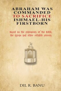 Front cover_Abraham Was Commanded To Sacrifice Ishmael- His First Born