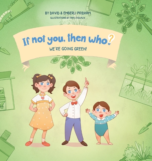 Couverture_We're Going Green! Book 4 in the If Not You, Then Who? series that shows kids 4-10 how ideas become useful inventions (8x8 Print on Demand Hard Cover)