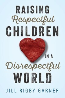 Couverture_Raising Respectful Children in a Disrespectful World (3rd Edition)