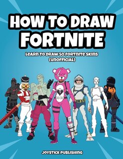 How To Draw Fortnite: Learn To Draw 50 Fortnite Skins (unofficial)