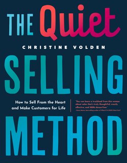 The Quiet Selling Method: How to Sell from the Heart and Make Customers for Life