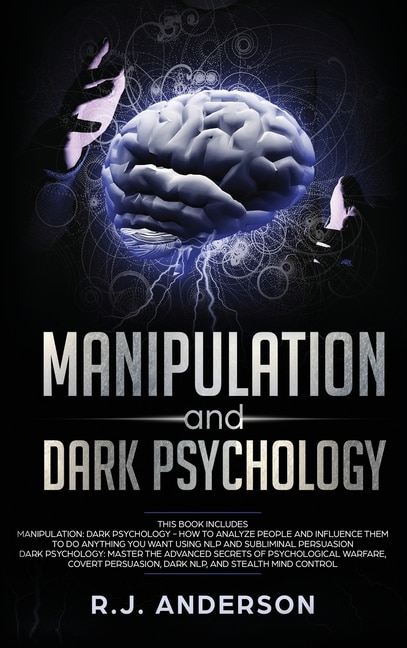 Manipulation and Dark Psychology: 2 Manuscripts - How to Analyze People and Influence Them to Do Anything You Want ... NLP, and Dark Cognitive Behavioral Therapy