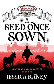 Front cover_A Seed Once Sown - A Misplaced Adventures Novel