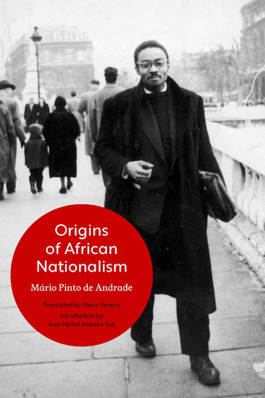 Origins of African Nationalism: Continuity and Rupture in the Movements of Unity Emerging from the Struggle against Portuguese Colonial Domination, 1911–1961