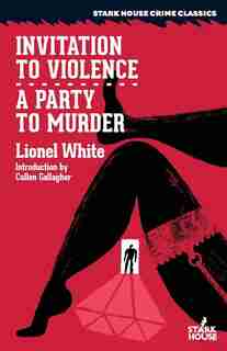 Invitation to Violence / A Party to Murder by Lionel White