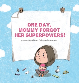 Front cover_One Day, Mommy Forgot Her Superpowers