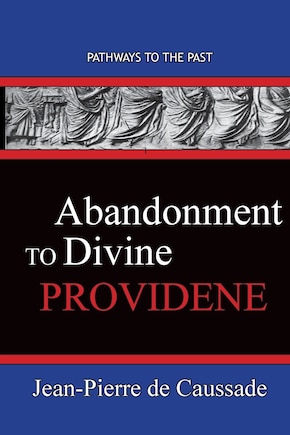 Abandonment To Divine Providence: Pathways To The Past