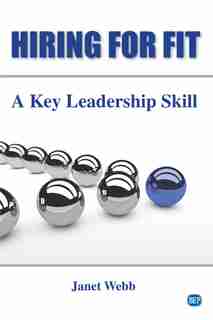 Hiring For Fit: A Key Leadership Skill by Janet Webb