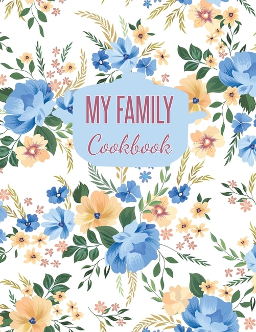 My Family Cookbook: Blank Recipe Journal To Write In